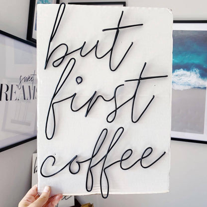 'but first coffee' Large Wire Sign