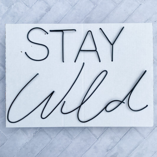 'STAY Wild' Wire Sign
