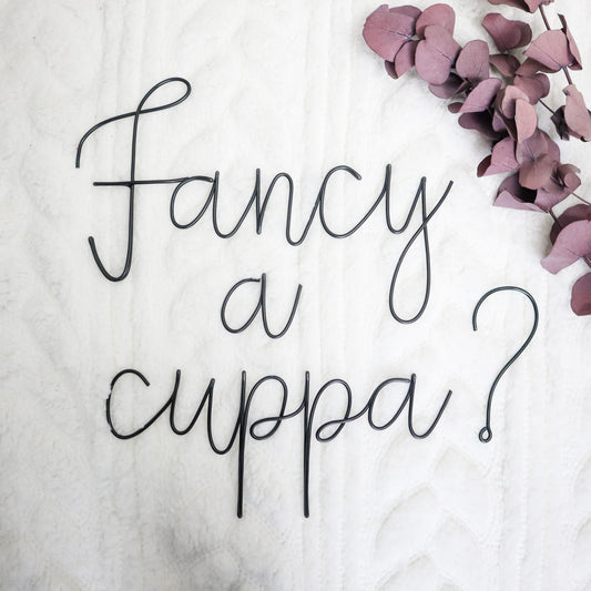 'Fancy a cuppa?' Wire Sign