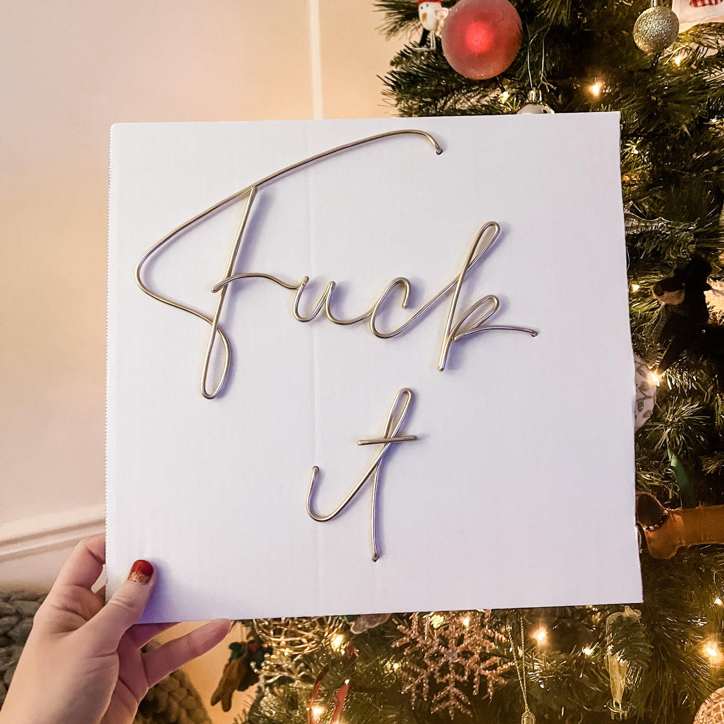 Fuck it Wire Sign